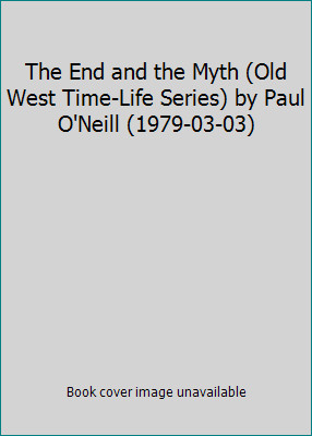 The End and the Myth (Old West Time-Life Series) by Paul O'Neill (1979-03-03)-image