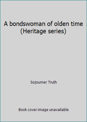 A bondswoman of olden time (Heritage series) by Sojourner Truth-image