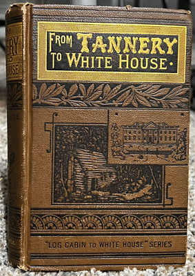 From Tannery to White House - The Life of Ulysses S. Grant by James H. Earle-image