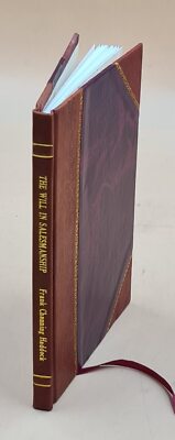 The Will In Salesmanship : A Lecture Written For The National Sc [Leather Bound]-image