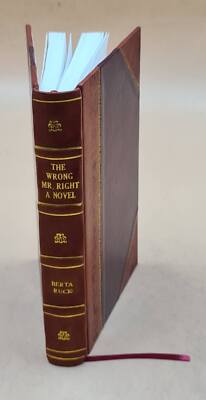 The Wrong Mr. Right; A Novel 1922 By Ruck, Berta [Leather Bound]-image